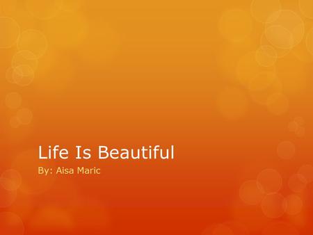 Life Is Beautiful By: Aisa Maric. Summary  In the beginning of the movie Guido, who is Jewish, comes to town working as a waiter. As one day he meets.