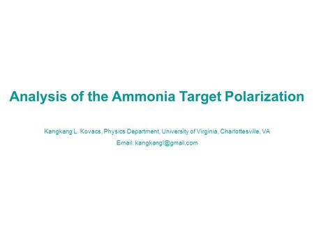 Analysis of the Ammonia Target Polarization Kangkang L. Kovacs, Physics Department, University of Virginia, Charlottesville, VA