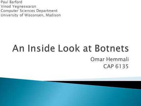 Omar Hemmali CAP 6135 Paul Barford Vinod Yegneswaran Computer Sciences Department University of Wisconsen, Madison.