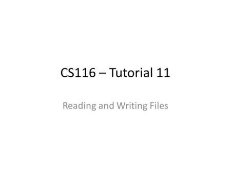 CS116 – Tutorial 11 Reading and Writing Files. Reminder Assignment 10 due July 28 th (Tuesday) 10:00am.