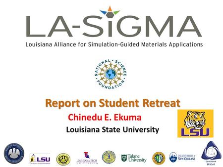 Louisiana EPSCoR Report on Student Retreat Chinedu E. Ekuma Louisiana State University.