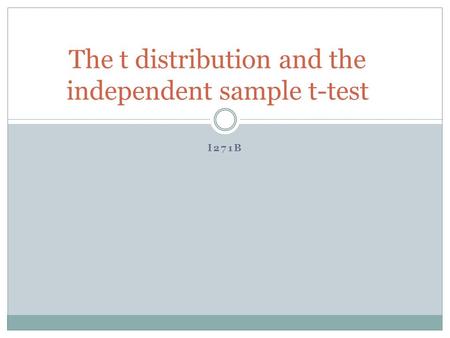 I271B The t distribution and the independent sample t-test.