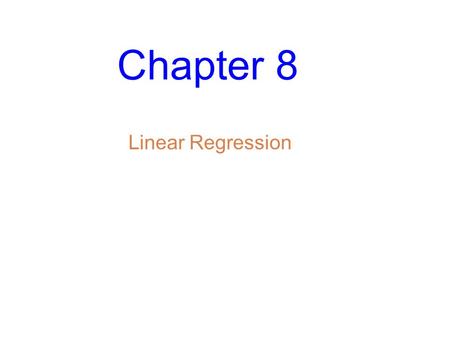 Chapter 8 Linear Regression. Slide 8- 2 Fat Versus Protein: An Example The following is a scatterplot of total fat versus protein for 30 items on the.