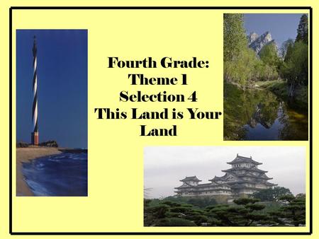 Fourth Grade: Theme 1 Selection 4 This Land is Your Land.