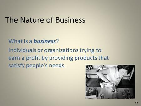 The Nature of Business What is a business?