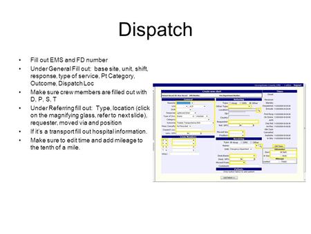 Dispatch Fill out EMS and FD number Under General Fill out: base site, unit, shift, response, type of service, Pt Category, Outcome, Dispatch Loc Make.