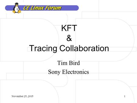 November 25, 20151 KFT & Tracing Collaboration Tim Bird Sony Electronics.