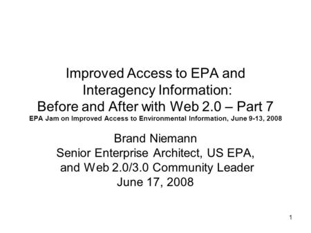 1 Improved Access to EPA and Interagency Information: Before and After with Web 2.0 – Part 7 EPA Jam on Improved Access to Environmental Information, June.