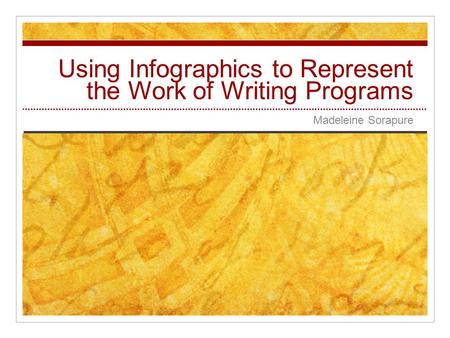 Using Infographics to Represent Madeleine Sorapure the Work of Writing Programs.