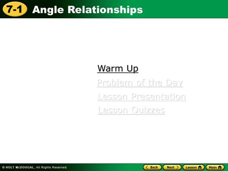 Angle Relationships 7-1 Warm Up Warm Up Lesson Presentation Lesson Presentation Problem of the Day Problem of the Day Lesson Quizzes Lesson Quizzes.