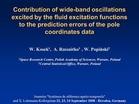 Contribution of wide-band oscillations excited by the fluid excitation functions to the prediction errors of the pole coordinates data W. Kosek 1, A. Rzeszótko.