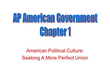 American Political Culture: Seeking A More Perfect Union