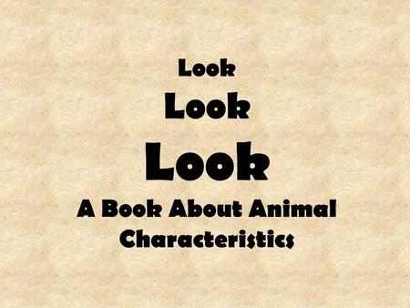 Look Look Look A Book About Animal Characteristics.