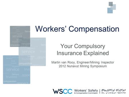 Your Compulsory Insurance Explained Martin van Rooy, Engineer/Mining Inspector 2012 Nunavut Mining Symposium.