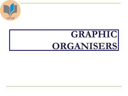 GRAPHIC ORGANISERS. At the end of the session participants will be able to: describe what a graphic organizer is list various types graphic organisers.