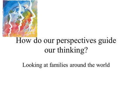 How do our perspectives guide our thinking?