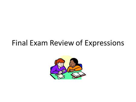 Final Exam Review of Expressions