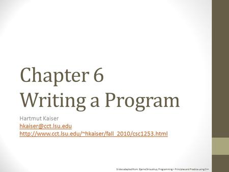 Slides adapted from: Bjarne Stroustrup, Programming – Principles and Practice using C++ Chapter 6 Writing a Program Hartmut Kaiser