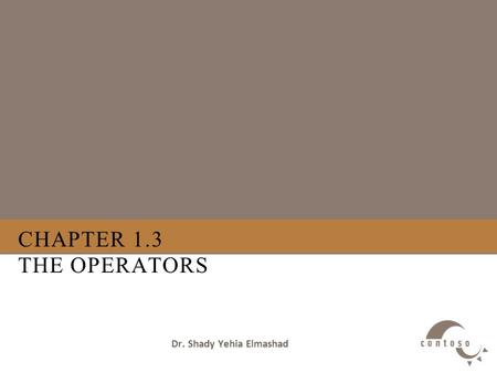 CHAPTER 1.3 THE OPERATORS Dr. Shady Yehia Elmashad.