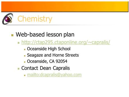 Chemistry Web-based lesson plan  Oceanside High School Seagaze and Horne Streets Oceanside, CA 92054 Contact Dean.