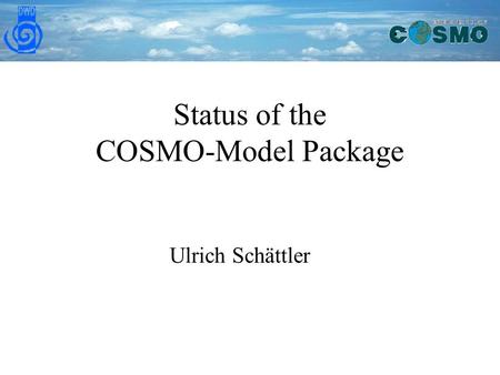 Status of the COSMO-Model Package Ulrich Schättler.