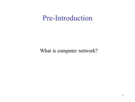 1 Pre-Introduction What is computer network?. 2 Pre-Introduction Suppose you want to build a computer network The question is: –What available technologies.