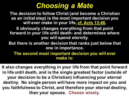 Choosing a Mate The decision to follow Christ (and become a Christian as an initial step) is the most important decision you will ever make in your life,