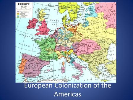 European Colonization of the Americas. Big Picture Columbus changed the world forever – Columbian exchange European nations raced to expand their empires.