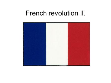 French revolution II.. National Assembly (1789-1791) Louis XVI did not actually want a written constitution When news of his plan to use military force.