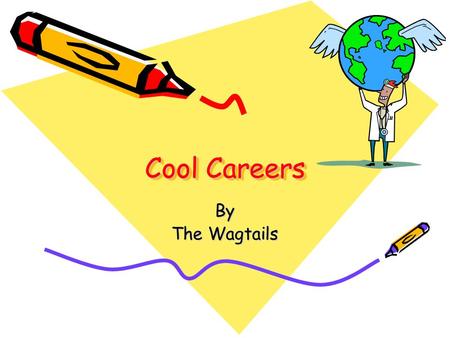 Cool Careers Cool Careers By The Wagtails. I want to be… The Wagtails have been learning about careers. We have made this presentation to show you what.