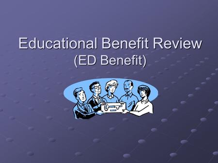 Educational Benefit Review (ED Benefit). Educational Benefit Purpose To determine if the student’s Individualized Education Program (IEP) was reasonably.