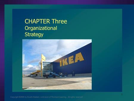 Copyright ©2006 by South-Western, a division of Thomson Learning. All rights reserved 1 CHAPTER Three Organizational Strategy.