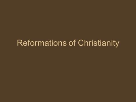 Reformations of Christianity Causes of the Reformation 100 Years War and Black Death Scientific Advances which contradicted the Church The Corruption.