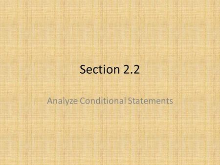 Section 2.2 Analyze Conditional Statements. Homework Pg 82 #3-5, 11-15, 19-21.