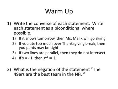 Warm Up. Writing the negation of each statement. 1)The m