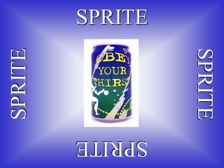 SPRITESPRITESPRITE SPRITE. SLOGAN p: You drink Sprite q: You obey your thirst.