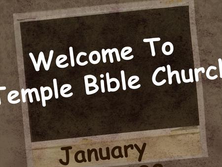 Welcome To Temple Bible Church January 27, 2008. MARCH 7,8,9 FREDERICKSBURG, TX. HeartPrints’ Annual Retreat GUEST SPEAKER: Linda Strom INFORMATION AND.