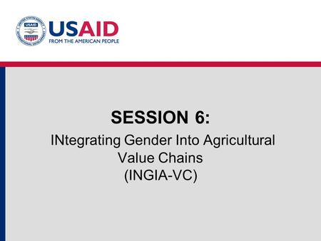 SESSION 6: INtegrating Gender Into Agricultural Value Chains (INGIA-VC)