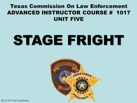 BCCO PCT #4 PowerPoint Texas Commission On Law Enforcement ADVANCED INSTRUCTOR COURSE # 1017 UNIT FIVE.