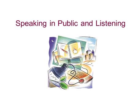 Speaking in Public and Listening