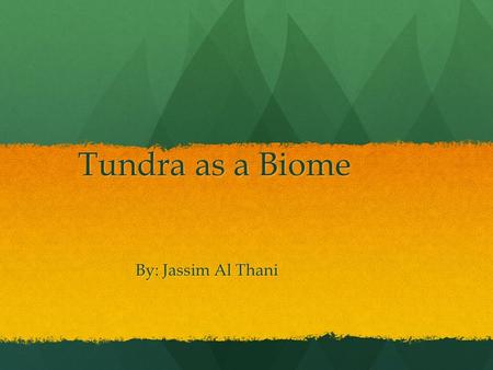 Tundra as a Biome By: Jassim Al Thani. Introduction A tundra is a barren mass of land that does not have any trees, but usually has some small plants.