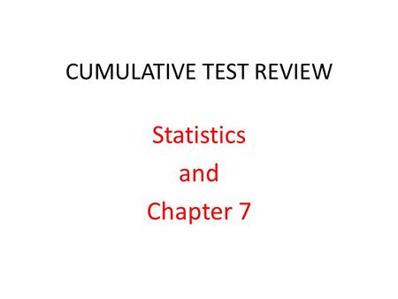 CUMULATIVE TEST REVIEW Statistics and Chapter 7. STATISTICS QUESTION ONE 12, 18, 22, 25, 27, 30, 31, 65 Find the mean, median, and quartile values of.