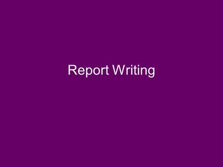 Report Writing. A report should be self-explanatory. It should be capable of being read and understood without reference to the original project description.