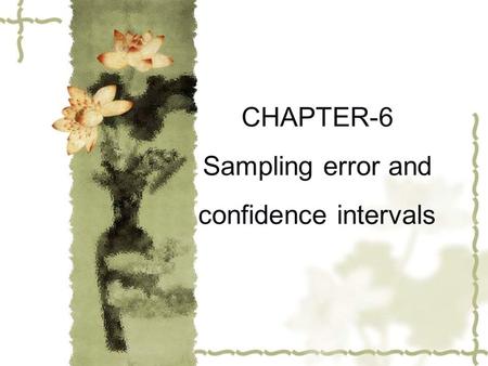 CHAPTER-6 Sampling error and confidence intervals.