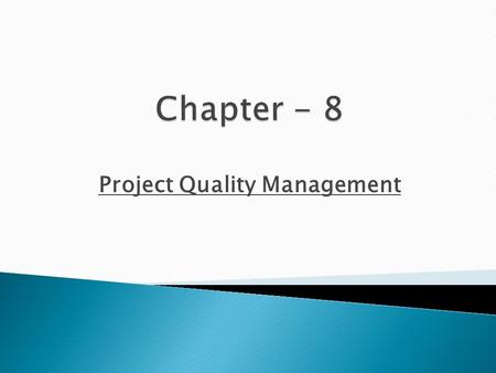 Project Quality Management.  Define project quality management.  Describe quality planning and its relationship to project scope management.  Discuss.