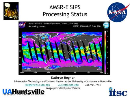 AMSR-E SIPS Processing Status Kathryn Regner Information Technology and Systems Center at the University of Alabama in Huntsville