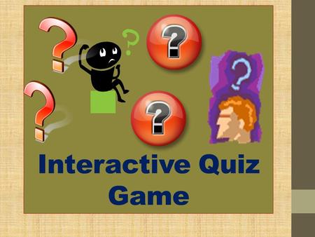 Interactive Quiz Game Select the correct answer of each number. Click the letter that best answer to the questions below.