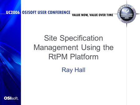 Site Specification Management Using the RtPM Platform Ray Hall.