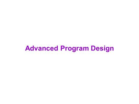 Advanced Program Design. Review  Step 1: Problem analysis and specification –Specification description of the problem’s inputs and output –Analysis generalize.