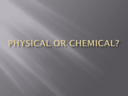  Your team is your row  An example will be shown on the board  Task: decide if the example is a physical or chemical change and WHY  First hand up.